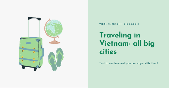 Traveling in Vietnam- all big cities